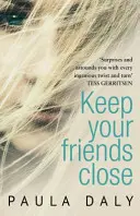 Mantén a tus amigos cerca - «La respuesta británica a Liane Moriarty» Claire McGowan - Keep Your Friends Close - 'The UK's answer to Liane Moriarty' Claire McGowan