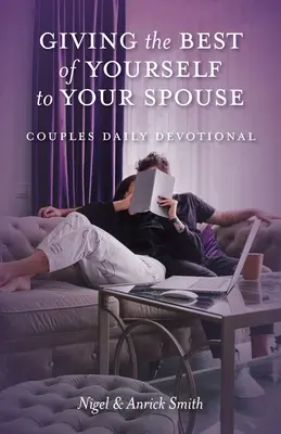 Dar lo mejor de ti mismo a tu cónyuge: Devocionario diario para parejas - Giving the Best of Yourself to Your Spouse: Couples Daily Devotional