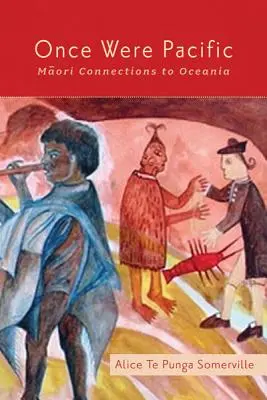 Once Were Pacific: Conexiones maoríes con Oceanía - Once Were Pacific: Maori Connections to Oceania