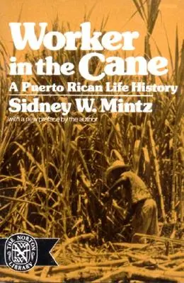 Trabajador de la caña: Una historia de vida puertorriqueña (revisada) - Worker in the Cane: A Puerto Rican Life History (Revised)