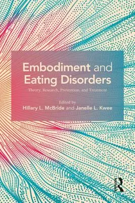 Embodiment and Eating Disorders: Teoría, investigación, prevención y tratamiento - Embodiment and Eating Disorders: Theory, Research, Prevention and Treatment