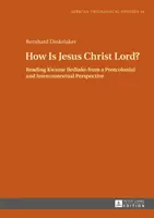 ¿Cómo es Jesucristo Señor? Lectura de Kwame Bediako desde una perspectiva poscolonial e intercontextual - How Is Jesus Christ Lord?: Reading Kwame Bediako from a Postcolonial and Intercontextual Perspective