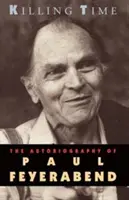 Matar el tiempo: la autobiografía de Paul Feyerabend - Killing Time: The Autobiography of Paul Feyerabend