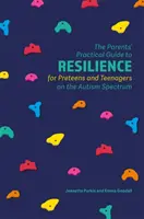 Guía práctica de resiliencia para padres de preadolescentes y adolescentes con autismo - The Parents' Practical Guide to Resilience for Preteens and Teenagers on the Autism Spectrum