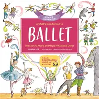 Introducción al ballet para niños: Las historias, la música y la magia de la danza clásica - A Child's Introduction to Ballet: The Stories, Music, and Magic of Classical Dance