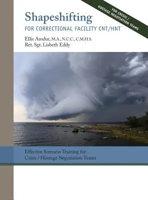 Shapeshifting for Correctional Facility CNT/HNT: Effective Scenario Training for Crisis/Hostage Negotiation Teams (Cambio de forma para los equipos de negociación de crisis y rehenes de centros penitenciarios) - Shapeshifting for Correctional Facility CNT/HNT: Effective Scenario Training for Crisis/Hostage Negotiation Teams