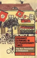 Alemanes corrientes en tiempos extraordinarios: La revolución nazi en Hildesheim - Ordinary Germans in Extraordinary Times: The Nazi Revolution in Hildesheim