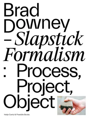 Brad Downey: Formalismo Slapstick: Proceso, proyecto, objeto - Brad Downey: Slapstick Formalism: Process, Project, Object