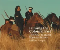 Filming the Colonial Past: Las guerras de Nueva Zelanda en la pantalla - Filming the Colonial Past: The New Zealand Wars on Screen