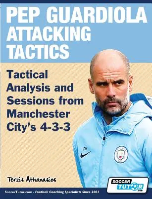 Tácticas de Ataque de Pep Guardiola - Análisis Táctico y Sesiones del 4-3-3 del Manchester City - Pep Guardiola Attacking Tactics - Tactical Analysis and Sessions from Manchester City's 4-3-3