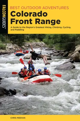 Las mejores aventuras al aire libre Colorado Front Range: Guía de las mejores rutas de senderismo, escalada, ciclismo y remo de la región - Best Outdoor Adventures Colorado Front Range: A Guide to the Region's Greatest Hiking, Climbing, Cycling, and Paddling