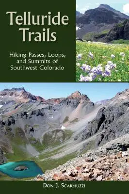 Senderos de Telluride: Rutas de senderismo, circuitos y cumbres del suroeste de Colorado - Telluride Trails: Hiking Passes, Loops, and Summits of Southwest Colorado