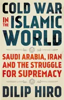 La guerra fría en el mundo islámico: Arabia Saudí, Irán y la lucha por la supremacía - Cold War in the Islamic World - Saudi Arabia, Iran and the Struggle for Supremacy