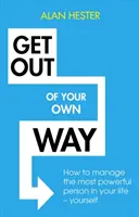 Salga de su propio camino: Cómo gestionar a la persona más poderosa de su vida: usted mismo - Get Out of Your Own Way: How to Manage the Most Powerful Person in Your Life - Yourself