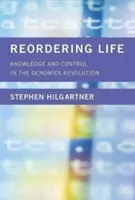 Reordenar la vida: Conocimiento y control en la revolución genómica - Reordering Life: Knowledge and Control in the Genomics Revolution