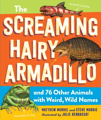 El armadillo peludo gritón y otros 76 animales con nombres raros y salvajes - The Screaming Hairy Armadillo and 76 Other Animals with Weird, Wild Names