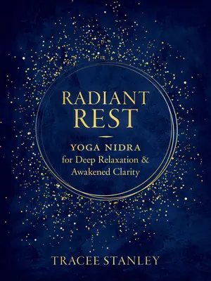 Descanso radiante: Yoga Nidra para una relajación profunda y una claridad despierta - Radiant Rest: Yoga Nidra for Deep Relaxation and Awakened Clarity