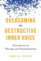 Cómo superar la voz interior destructiva: Historias reales de terapia y transformación - Overcoming the Destructive Inner Voice: True Stories of Therapy and Transformation