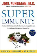 Súper Inmunidad: La Guía Nutricional Esencial para Aumentar las Defensas de su Cuerpo y Vivir Más, Más Fuerte y Libre de Enfermedades - Super Immunity: The Essential Nutrition Guide for Boosting Your Body's Defenses to Live Longer, Stronger, and Disease Free