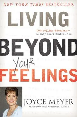 Vivir Más Allá De Tus Sentimientos: Cómo controlar las emociones para que no te controlen a ti - Living Beyond Your Feelings: Controlling Emotions So They Don't Control You