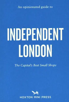 Guía de opinión sobre el Londres independiente - An Opinionated Guide to Independent London