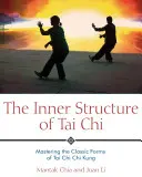 La Estructura Interna del Tai Chi: Dominio de las formas clásicas del Tai Chi Chi Kung - The Inner Structure of Tai Chi: Mastering the Classic Forms of Tai Chi Chi Kung