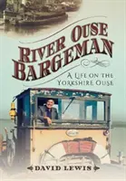 River Ouse Bargeman: Toda una vida en el Yorkshire Ouse - River Ouse Bargeman: A Lifetime on the Yorkshire Ouse