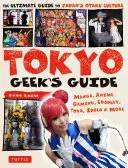 Guía del friki de Tokio: Manga, Anime, Juegos, Cosplay, Juguetes, Ídolos y Más - La Guía Definitiva de la Cultura Otaku de Japón - Tokyo Geek's Guide: Manga, Anime, Gaming, Cosplay, Toys, Idols & More - The Ultimate Guide to Japan's Otaku Culture