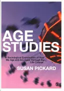 Estudios sobre la edad: Un examen sociológico de cómo envejecemos y nos envejecen a lo largo de la vida - Age Studies: A Sociological Examination of How We Age and Are Aged Through the Life Course