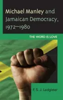 Michael Manley y la democracia jamaicana, 1972-1980: The Word Is Love - Michael Manley and Jamaican Democracy, 1972-1980: The Word Is Love