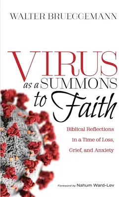 El virus como llamada a la fe: Reflexiones bíblicas en tiempos de pérdida, dolor e incertidumbre - Virus as a Summons to Faith: Biblical Reflections in a Time of Loss, Grief, and Uncertainty