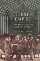 Sed de imperio: cómo el té dio forma al mundo moderno - A Thirst for Empire: How Tea Shaped the Modern World