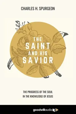 El Santo y su Salvador: El progreso del alma en el conocimiento de Jesús - The Saint and His Savior: The Progress of the Soul in the Knowledge of Jesus