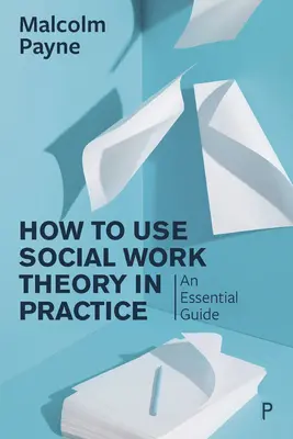 Cómo utilizar la teoría del trabajo social en la práctica: Una guía esencial - How to Use Social Work Theory in Practice: An Essential Guide