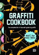 Graffiti Cookbook: La guía completa del graffiti para hacerlo uno mismo - Graffiti Cookbook: The Complete Do-It-Yourself-Guide to Graffiti