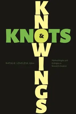 Conocimientos y nudos: Metodologías y ecologías en la investigación-creación - Knowings and Knots: Methodologies and Ecologies in Research-Creation