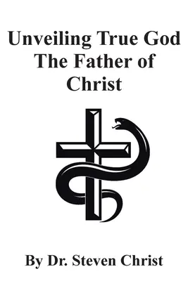 Desvelando al Verdadero Dios Padre de Cristo - Unveiling True God The Father of Christ
