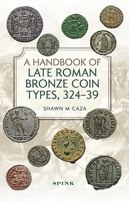 Manual de tipos de monedas de bronce de la Roma tardía, 324-395 - A Handbook of Late Roman Bronze Coin Types, 324-395