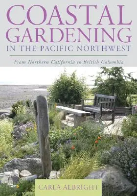 Jardinería costera en el noroeste del Pacífico: Del norte de California a la Columbia Británica - Coastal Gardening in the Pacific Northwest: From Northern California to British Columbia