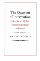 La cuestión de la intervención: John Stuart Mill y la responsabilidad de proteger - The Question of Intervention: John Stuart Mill and the Responsibility to Protect