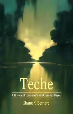 Teche: historia del pantano más famoso de Luisiana - Teche: A History of Louisiana's Most Famous Bayou