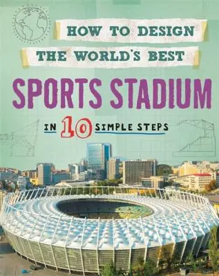 Cómo diseñar el mejor estadio deportivo del mundo: En 10 sencillos pasos - How to Design the World's Best Sports Stadium: In 10 Simple Steps