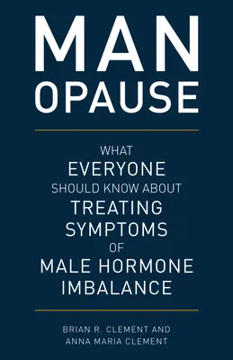 MAN-opause: Lo que todo el mundo debería saber sobre el tratamiento de los síntomas del desequilibrio hormonal masculino - MAN-opause: What Everyone Should Know about Treating Symptoms of Male Hormone Imbalance