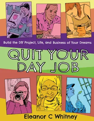 Deja tu trabajo diario: Construye el proyecto de bricolaje, la vida y el negocio de tus sueños - Quit Your Day Job: Build the DIY Project, Life, and Business of Your Dreams