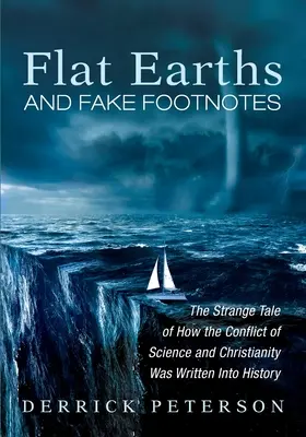 Tierras planas y notas falsas: La extraña historia de cómo el conflicto entre ciencia y cristianismo se inscribió en la Historia - Flat Earths and Fake Footnotes: The Strange Tale of How the Conflict of Science and Christianity Was Written Into History