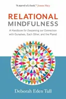 Mindfulness relacional: Manual para profundizar en la conexión con uno mismo, con los demás y con el planeta - Relational Mindfulness: A Handbook for Deepening Our Connections with Ourselves, Each Other, and the Planet