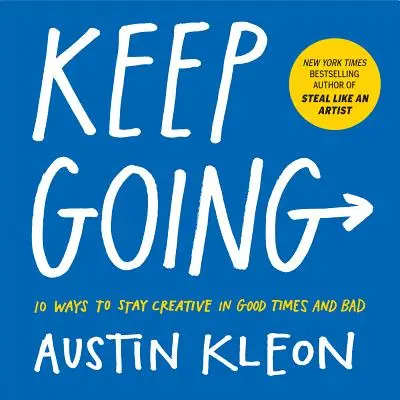 Keep Going: 10 maneras de seguir siendo creativo en los buenos y en los malos tiempos - Keep Going: 10 Ways to Stay Creative in Good Times and Bad