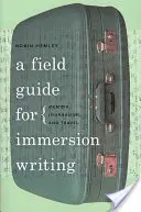 Guía práctica de la escritura de inmersión: Memorias, periodismo y viajes - A Field Guide for Immersion Writing: Memoir, Journalism, and Travel