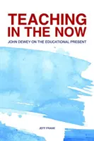 Enseñar en el ahora: John Dewey sobre el presente educativo - Teaching in the Now: John Dewey on the Educational Present