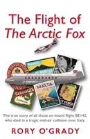 El vuelo del «zorro ártico» - La verdadera historia de todos los que iban a bordo del vuelo BE142, que murió en una trágica colisión en pleno vuelo sobre Italia - Flight of 'The Arctic Fox' - The true story of all those on board flight BE142, who died in a tragic mid-air collision over Italy